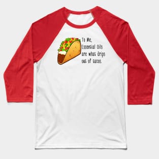 Essential Oil Tacos Baseball T-Shirt